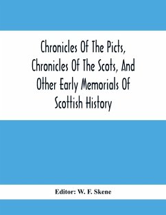 Chronicles Of The Picts, Chronicles Of The Scots, And Other Early Memorials Of Scottish History