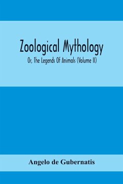 Zoological Mythology; Or, The Legends Of Animals (Volume Ii) - De Gubernatis, Angelo
