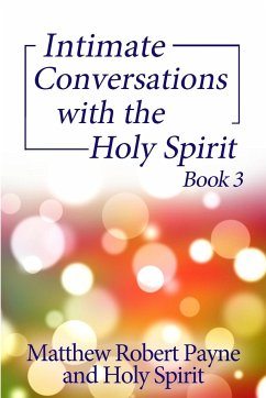 Intimate Conversations with the Holy Spirit Book 3 - Payne, Matthew Robert