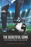 The Beautiful Game: how to master football and your own life