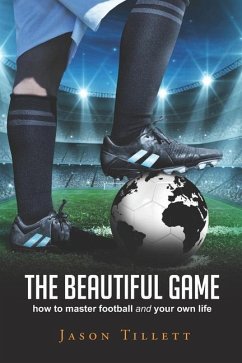 The Beautiful Game: how to master football and your own life - Tillett, Jason