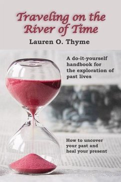 Traveling on the River of Time: A Do It Yourself Handbook for Exploring Past Lives - Thyme, Lauren O.