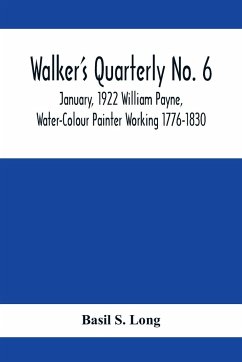 Walker's Quarterly No. 6 - January, 1922 William Payne, Water-Colour Painter Working 1776-1830 - S. Long, Basil