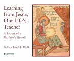 Learning from Jesus, Our Life's Teacher: A Retreat with Matthew's Gospel