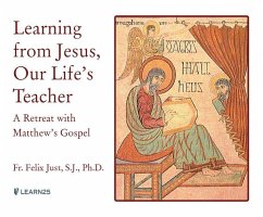 Learning from Jesus, Our Life's Teacher: A Retreat with Matthew's Gospel - S. J. Ph. D., Felix Just