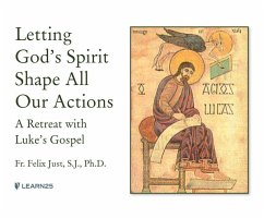 Letting God's Spirit Shape All Our Actions: A Retreat with Luke's Gospel - S. J. Ph. D., Felix Just