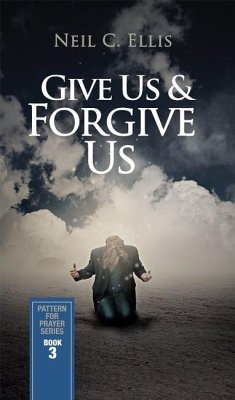 Give Us & Forgive Us-Pattern for Prayer Series (Book 3) - Ellis, Neil