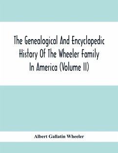 The Genealogical And Encyclopedic History Of The Wheeler Family In America (Volume Ii) - Gallatin Wheeler, Albert