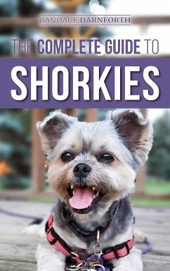 The Complete Guide to Shorkies - Darnforth, Candace