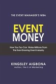 Event Money: How You Too Can Make Millions from the Ever-Growing Event Industry