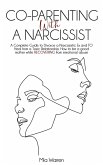 Co-Parenting with a Narcissist: a Complete Guide to Divorce a Narcissistic Ex and to Heal from a Toxic Relationship. How to be a Good Mother While Recovering from Emotional Abuse. (Narcissism) (eBook, ePUB)