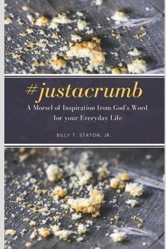 #justacrumb A Morsel of Inspiration from God's Word for your Everyday Life - Staton, Billy T.