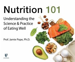 Nutrition 101: Understanding the Science and Practice of Eating Well - Pope, Jamie