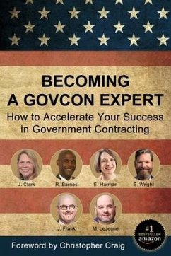 Becoming a GovCon Expert: How to Accelerate Your Success in Government Contracting - Frank, Joshua P.; Barnes, Russ; Clark, Jenny