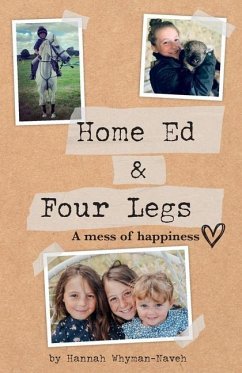 Home Ed and Four Legs: A Mess of Happiness - Whyman-Naveh, Hannah