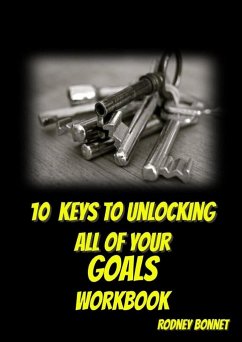 10 Keys to Unlocking All of Your Goals - Workbook - Bonnet, Rodney