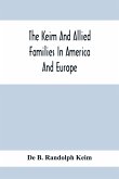 The Keim And Allied Families In America And Europe