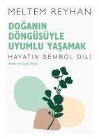 Doganin Döngüsüyle Uyumlu Yasamak - Reyhan, Meltem