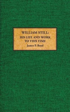 William Still: His Life and Work to This Time - Boyd, James P.