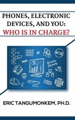 Phones Electronic Devices and You: Who Is in Charge? - Tangumonkem, Eric