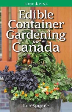 Edible Container Gardening for Canada - Sproule, Rob