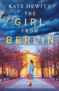 The Girl from Berlin: An utterly heart-wrenching and gripping World War Two historical novel - Hewitt, Kate