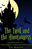 The Troll and the Minotauress (Gretchen's (Mis)Adventures Season One, #7) (eBook, ePUB)