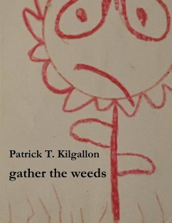 gather the weeds - Kilgallon, Patrick T.