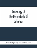 Genealogy Of The Descendants Of John Gar, Or More Particularly Of His Son, Andreas Gaar, Who Emigrated From Bavaria To America In 1732; With Portraits, Goat-Of-Arms, Biographies, Wills, History, Etc. ;Commenced In 1844 And Completed In 1894