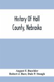 History Of Hall County, Nebraska; A Narrative Of The Past With Special Emphasis Upon The Pioneer Period Of The County'S History, And Chronological Presentation Of Its Social, Commercial, Educational, Religious, And Civic Development From The Early Days To