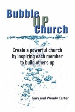 Bubble UP Church: Create a powerful church by inspiring each member to build others up - Carter, Wendy E.; Carter, Gary V.