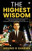 The Highest Wisdom: A guide for overcoming our delusions and anxieties to lead a more rewarding, meaningful and fulfilling life.....