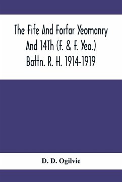 The Fife And Forfar Yeomanry And 14Th (F. & F. Yeo.) Battn. R. H. 1914-1919 - D. Ogilvie, D.