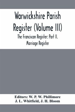 Warwickshire Parish Register (Volume Iii) The Franciscan Register - L. Whitfield, J.