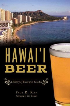 Hawai'i Beer: A History of Brewing in Paradise - Kan, Paul R.