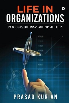 Life in Organizations: Paradoxes, Dilemmas and Possibilities - Prasad Kurian