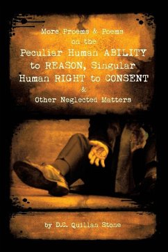 More Proems & Poems on the Peculiar Human Ability to Reason, Singular Human Right to Consent & Other Neglected Matters - Stone, D. C. Quillan