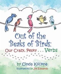 Out of the Beaks of Birds: Our Crazy, Pesky...Verbs - Klickna, Cinda