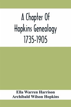 A Chapter Of Hopkins Genealogy. 1735-1905 - Warren Harrison, Ella; Wilson Hopkins, Archibald