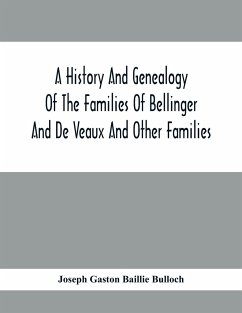 A History And Genealogy Of The Families Of Bellinger And De Veaux And Other Families - Gaston Baillie Bulloch, Joseph