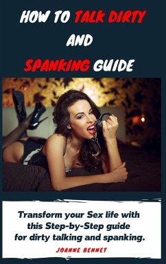 How to talk dirty and spanking guide - Bennet, Joanne