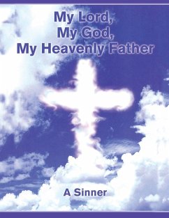 My Lord, My God, My Heavenly Father - A Sinner