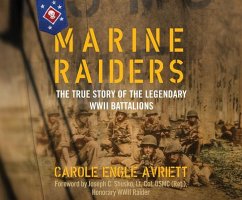 Marine Raiders: The True Story of the Legendary WWII Battalions - Engle Avriett, Carole