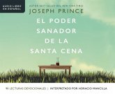 El Poder Sanador de la Santa Cena (Healing Power of the Holy Communion): Una Guía de 90 Días Hacia La Sanidad Divina El Poder Sanador de la Santa Cena (Healing Power of the Holy Communion): Una Guía de 90 Días Hacia La Sanidad Divina