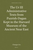 The Ur III Administrative Texts from Puzrish-Dagan Kept in the Harvard Museum of the Ancient Near East