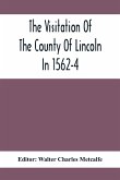 The Visitation Of The County Of Lincoln In 1562-4