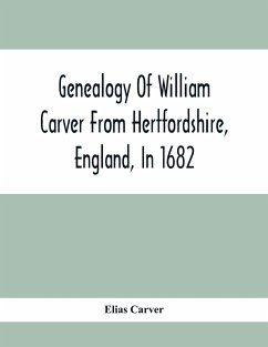 Genealogy Of William Carver From Hertfordshire, England, In 1682 - Carver, Elias