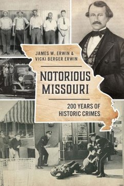 Notorious Missouri: 200 Years of Historic Crimes - Erwin, James W.; Erwin, Vicki Berger