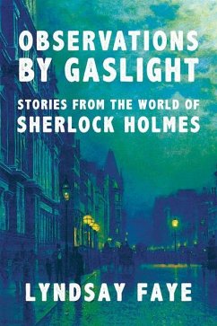 Observations by Gaslight: Stories from the World of Sherlock Holmes - Faye, Lyndsay