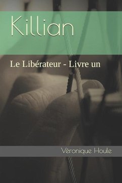 Le Libérateur: Tome 1. Killian - Houle, Véronique